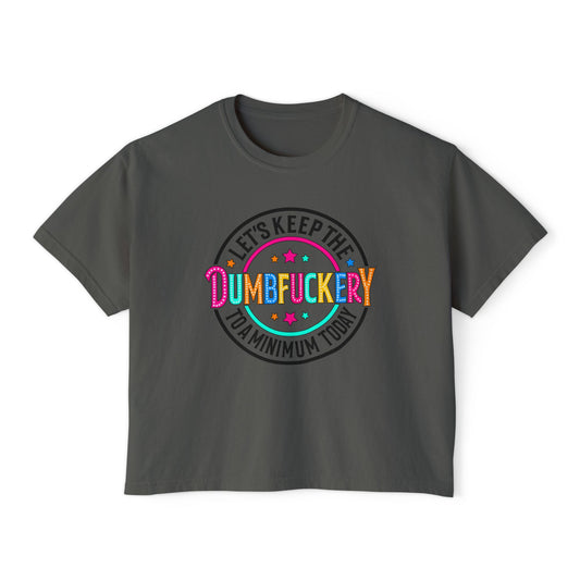 Boxy Tee — "Let's Keep the Dumbfuckery to a Minimum Today" Funny Retro Graphic